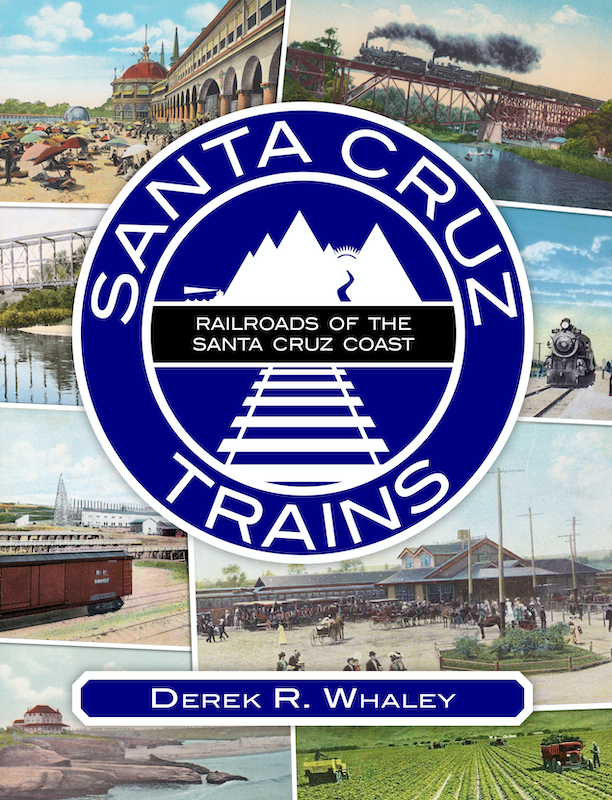 Santa Cruz Trains: Railroads of the Santa Cruz Coast