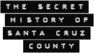 The Secret History of Santa Cruz County logo
